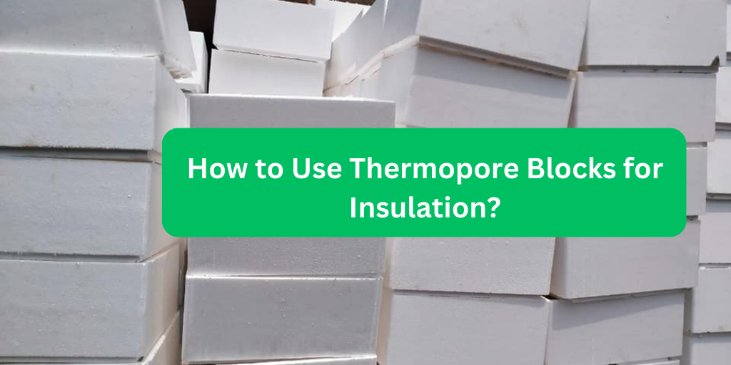 How to Use Thermopore sheet Blocks for Insulation system